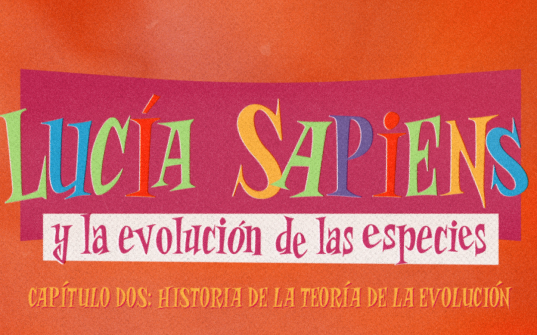Lucía Sapiens y la evolución de las especies. Segundo capítulo: Historia de la teoría de la evolución